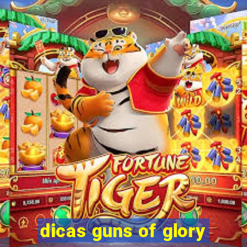 dicas guns of glory